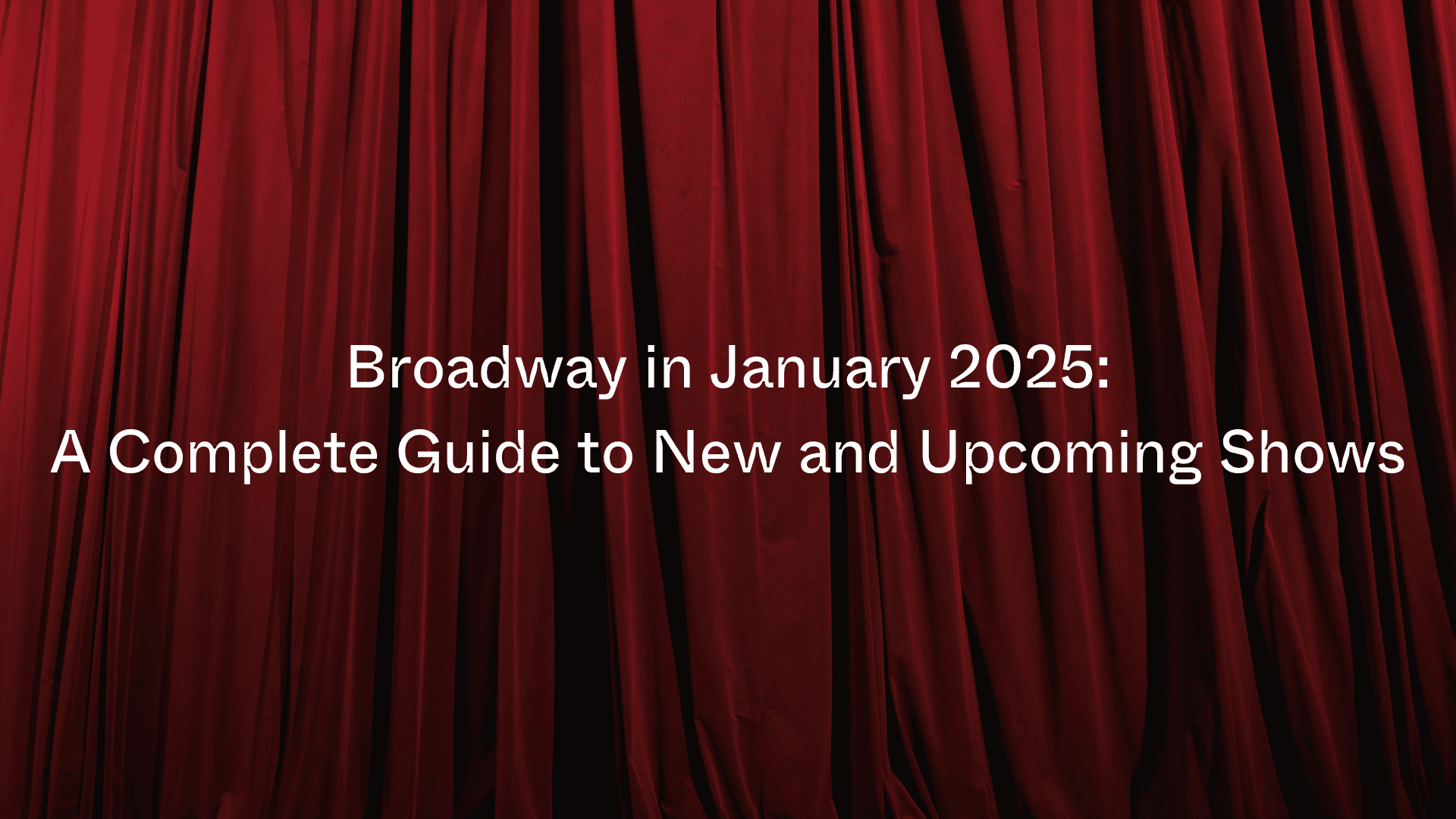 Broadway v lednu 2025: Váš kompletní průvodce novými a připravovanými představeními