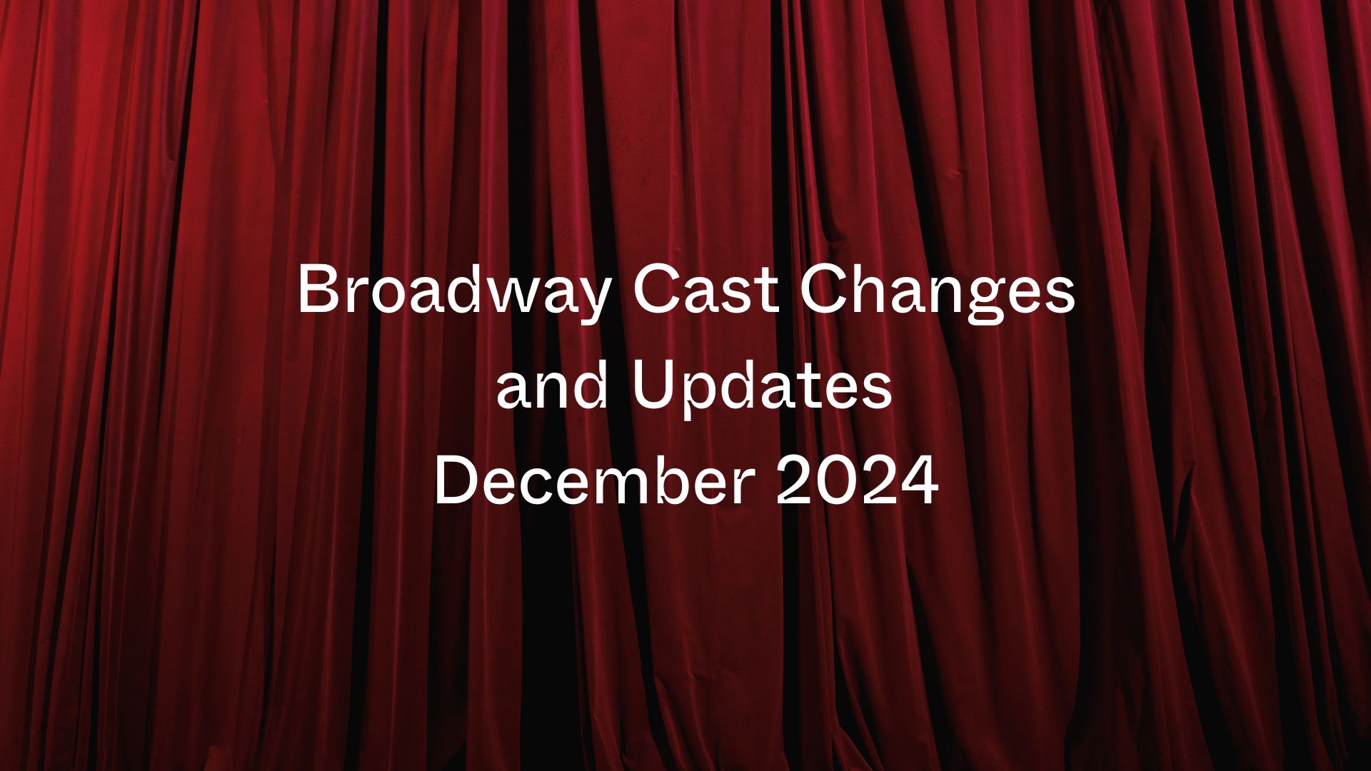 Nejnovější změny obsazení a aktualizace na Broadwayi: prosinec 2024