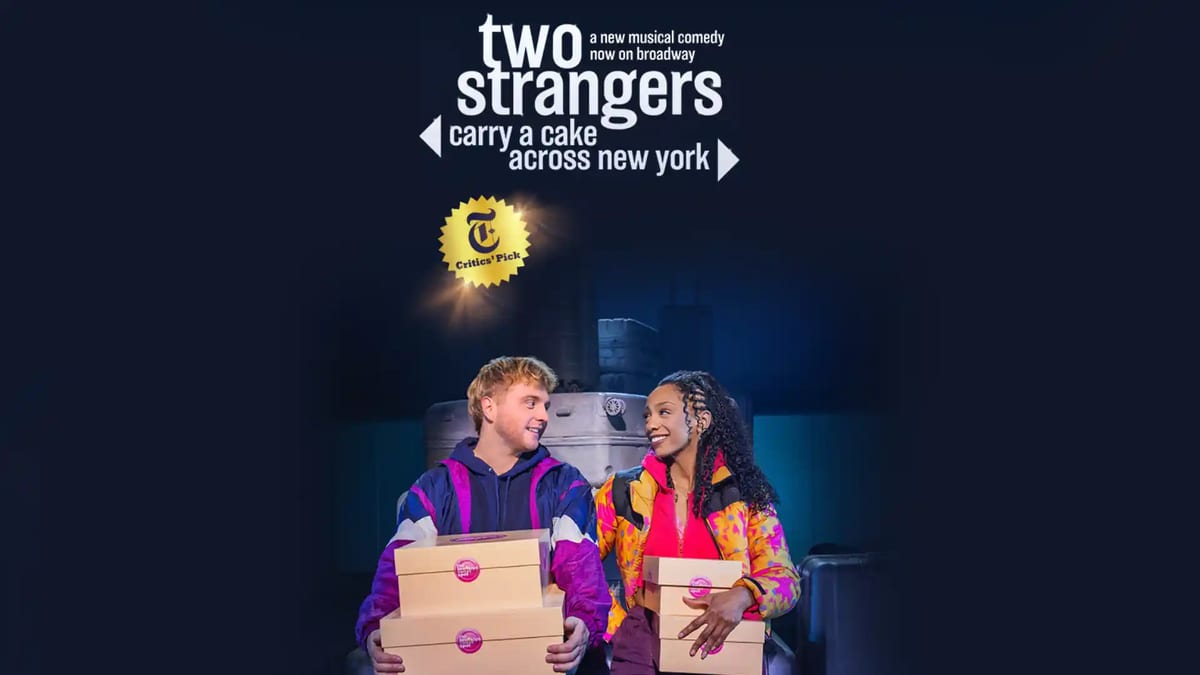Two Strangers (Carry a Cake Across New York)، المرشحة لجائزة Tony 2026 لأفضل مسرحية موسيقية، على Broadway في Longacre Theatre