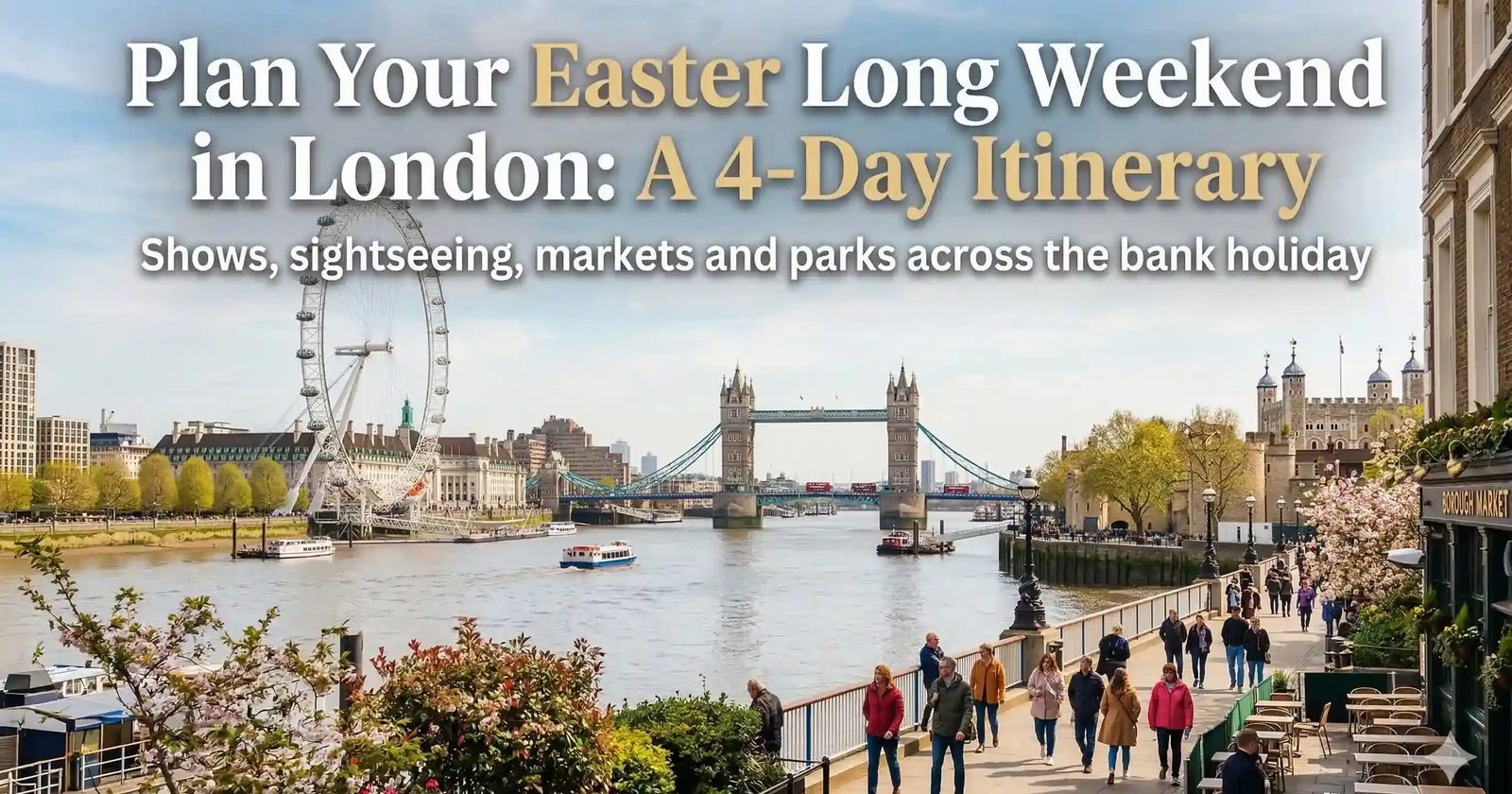 A day-by-day plan for Easter in London. West End shows, South Bank walks, Kew Gardens and more across the four-day bank holiday weekend.