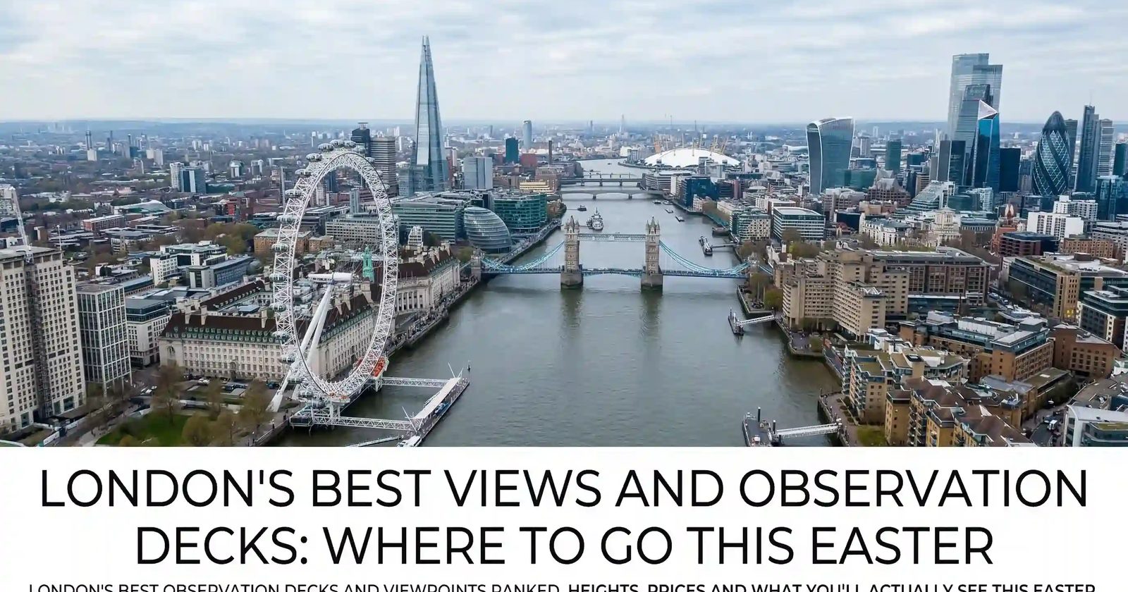 London's best views from above. Compare the London Eye, The Shard, Lift 109, Up at the O2 and more with prices and tips for Easter.