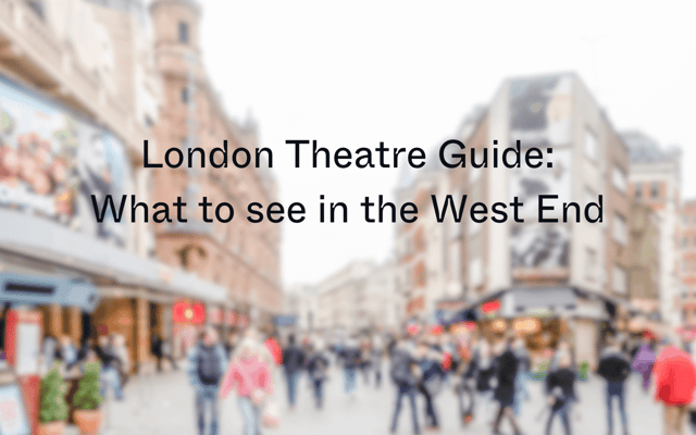 Busy West End street in London with crowds and a theatre, guide to which show to see