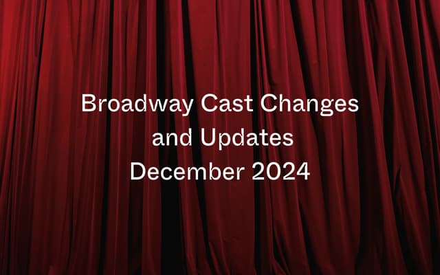 Red velvet Broadway theatre curtain with Cast Changes and Updates December 2024 text overlay
