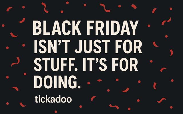 Black Friday at tickadoo